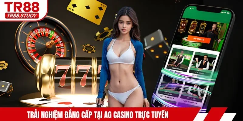 Trải nghiệm đẳng cấp tại AG casino trực tuyến 