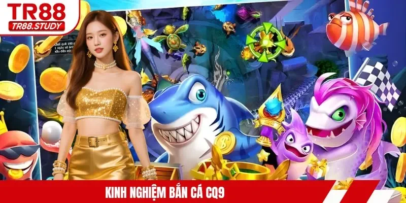 Kinh nghiệm bắn cá CQ9