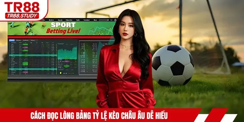 Cách đọc lòng bảng tỷ lệ kèo châu Âu dễ hiểu