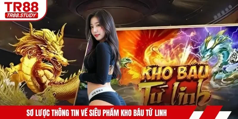 Sơ lược thông tin về siêu phẩm kho báu tứ linh