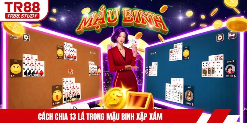 Cách chia 13 lá trong mậu binh xập xám