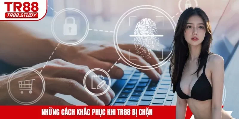 Những cách khắc phục khi TR88 bị chặn